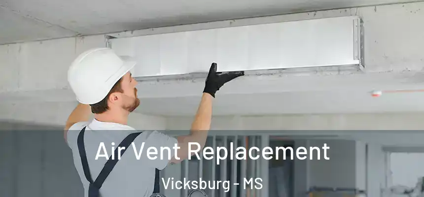 Air Vent Replacement Vicksburg - MS