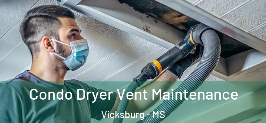 Condo Dryer Vent Maintenance Vicksburg - MS