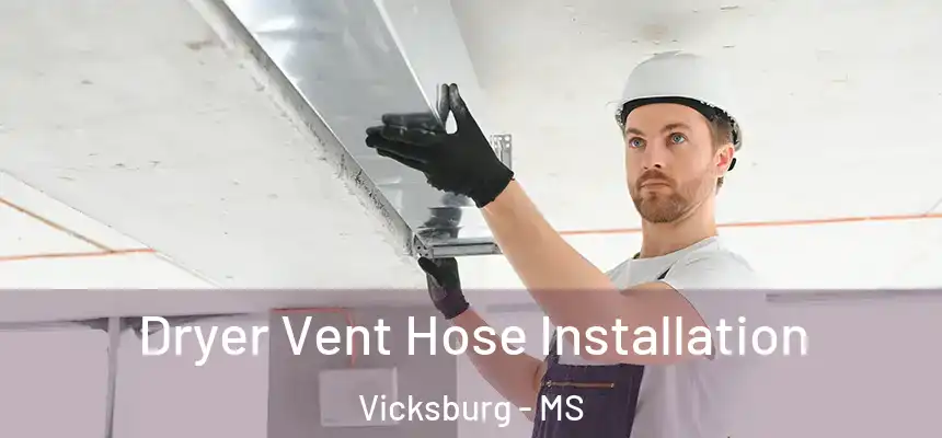 Dryer Vent Hose Installation Vicksburg - MS