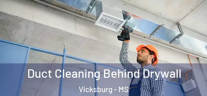  Duct Cleaning Behind Drywall Vicksburg - MS