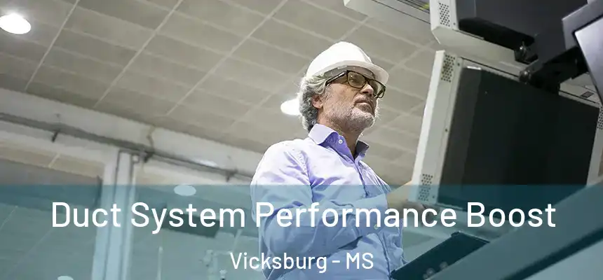 Duct System Performance Boost Vicksburg - MS