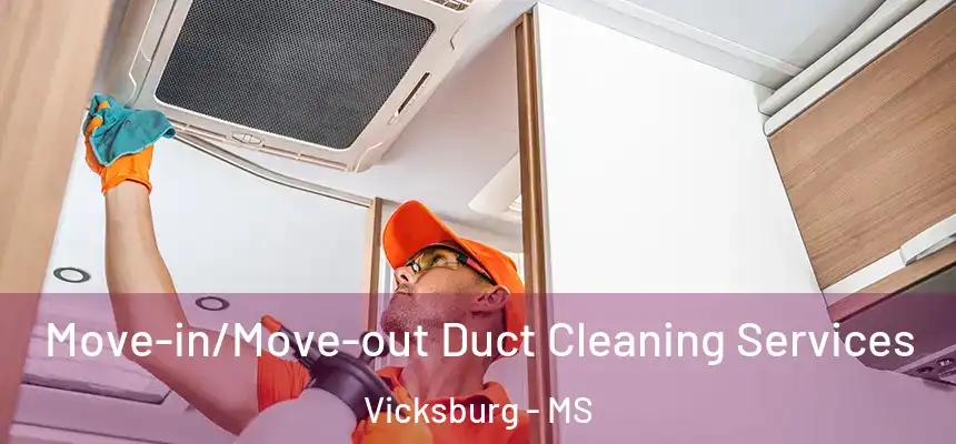  Move-in/Move-out Duct Cleaning Services Vicksburg - MS