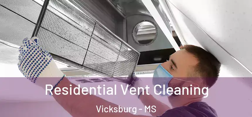 Residential Vent Cleaning Vicksburg - MS