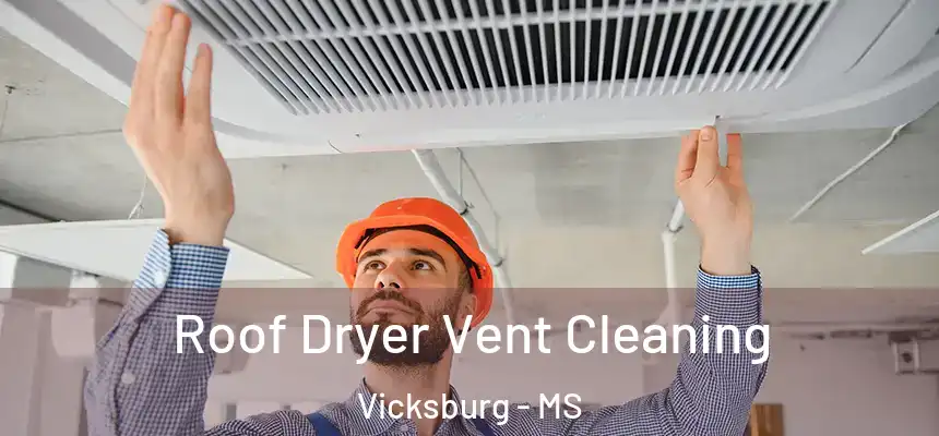  Roof Dryer Vent Cleaning Vicksburg - MS