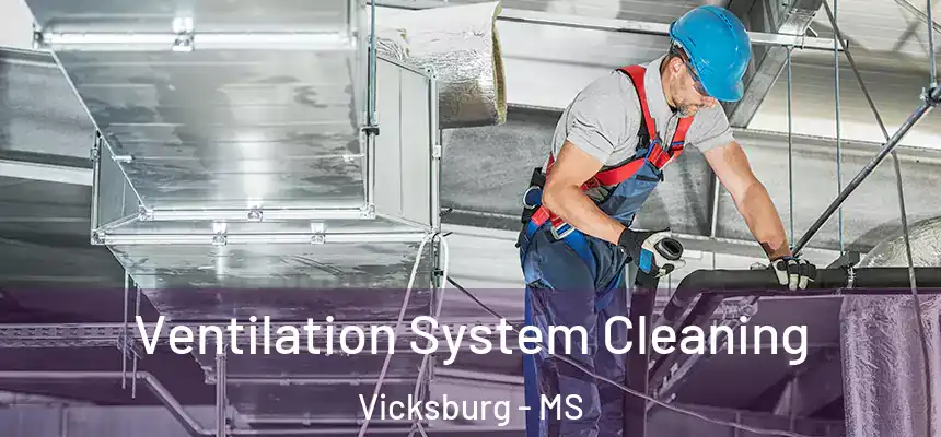 Ventilation System Cleaning Vicksburg - MS
