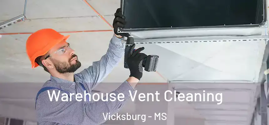 Warehouse Vent Cleaning Vicksburg - MS